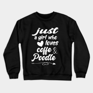 just a girl who loves coffee and Poodle Crewneck Sweatshirt